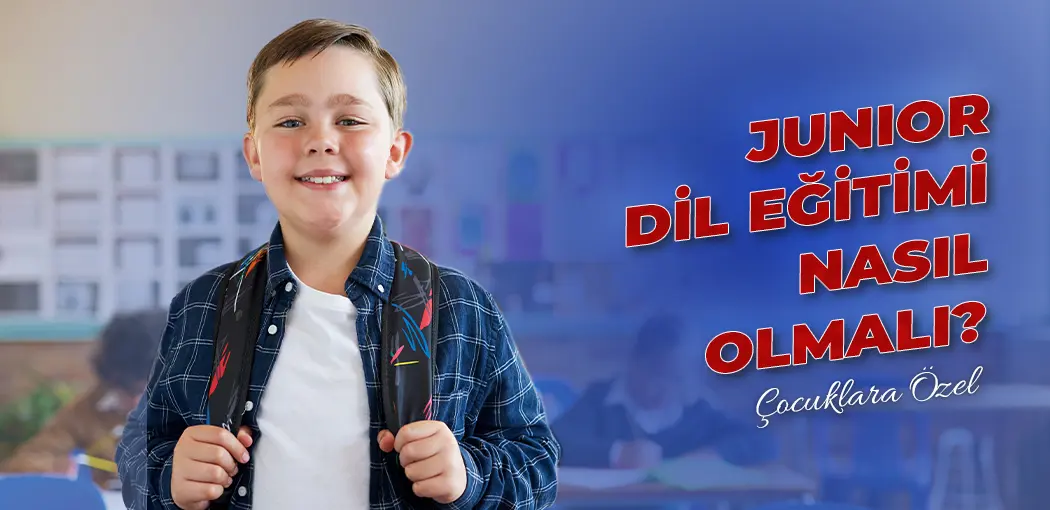 Junior Dil Eğitimi Nasıl Olmalı? | Güngören Amerikan Kültür